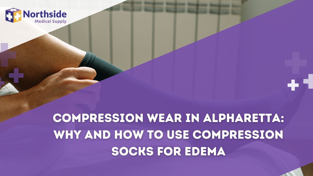 Compression Wear in Alpharetta: Why and How to Use Compression Socks for Edema