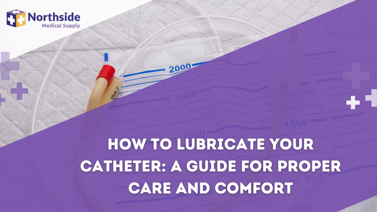 How to Lubricate Your Catheter: A Guide for Proper Care and Comfort